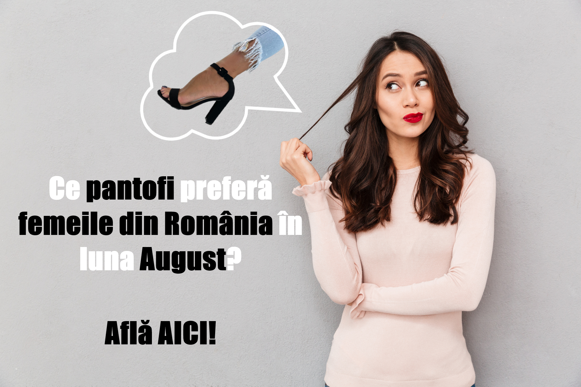 Ce pantofi preferă femeile din România în luna August? Află AICI!